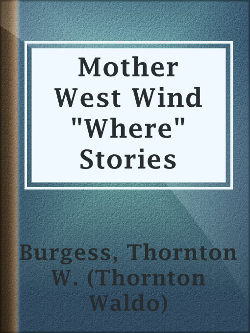 Title details for Mother West Wind "Where" Stories by Thornton W. (Thornton Waldo) Burgess - Available